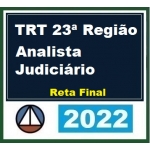 TRT 23ª Região - Analista Judiciário - Reta Final - Pós Edital (CERS 2022) TRT Mato Grosso